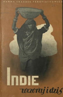 Indie wczoraj i dziś : przeszłość i terażniejszość, kraj i ludzie P&oacute;łwyspu Hindostańskiego : książka dla młodzieży