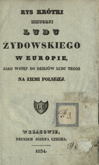 Rys kr&oacute;tki historyi ludu żydowskiego w Europie, jako wstęp do dziej&oacute;w ludu tegoż na ziemi polskiej