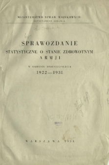 Sprawozdanie statystyczne o stanie zdrowotnym armji w okresie dziesięciolecia 1922-1931