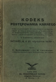 Kodeks postępowania karnego : wraz z ustawami dodatkowemi, utrzymanemi w mocy przepisami proceduralnymi [...] w brzmieniu ustalonem nowelą z 21. stycznia 1932 r.