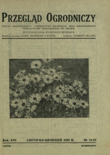 Przegląd Ogrodniczy : organ Małopolskiego Towarzystwa Rolniczego oraz Małopolskiego Towarzystwa Ogrodniczego we Lwowie R. 16, Nr 11/12 (listopad-grudzień 1933)