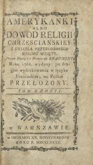 Amerykanki Albo Dowod Religii Chrzescianskiey Z Swiatła Przyrodzonego Rozumu Wzięty. T. 6