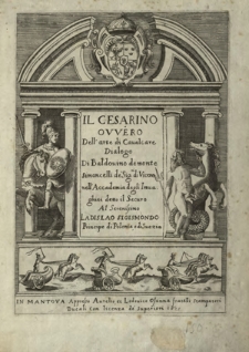 Il Cesarino Overo Dell' arte di Caualcare Dialogo Di Baldouino de monte Simoncelli [...] Al Serenissimo Ladislao Sigismondo Principe di Polonia, e di Suezia