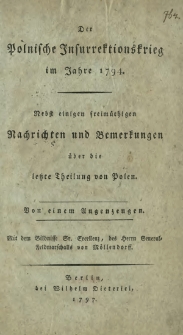 Der Polnische Jnsurrektionskrieg im Jahre 1794. : Nebst einigen freimüthigen Nachrichten und Bemerkungen über die letzte Theilung von Polen