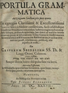 Portula Grammatica Ad Linguam Sanctam plus satis aperta : Ex egregiis Clarissimi & Excellentissimi Trostii fabricis fideliter confabricata, facili infallibilique illi modernae Didacticae accomodata [...]
