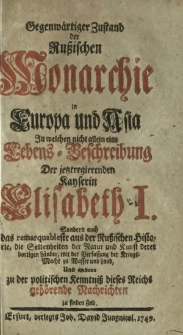 Gegenw&auml;rtiger Zustand der Ru&szlig;ischen Monarchie in Europa und Asia : In welchen nicht allein eine Lebens-Beschreibung der jetztregierenden Kayserin Elisabeth I. [&hellip;]