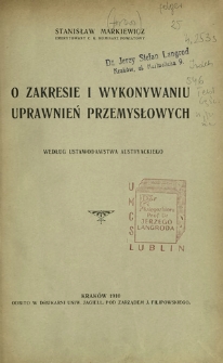 O zakresie i wykonywaniu uprawnień przemysłowych : według ustawodawstwa austryackiego