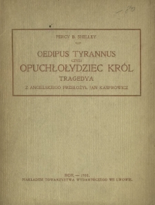 Oedipus Tyrannus czyli Opuchłołydziec król : tragedya w dwóch aktach z oryginału doryckiego przetłomaczona