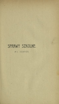 Sprawy Szkolne : czasopismo poświęcone zagadnieniom nauczania i wychowania. R. 1, z. 6 (sierpień 1908)