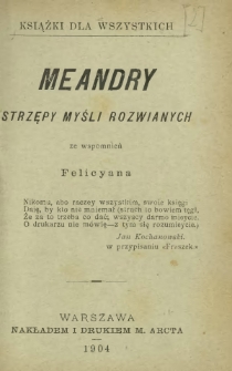 Meandry : strzępy myśli rozwianych : ze wspomnień Felicyana