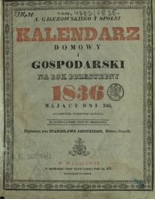 A. Gałęzowskiego i Sp&oacute;łki Kalendarz Domowy i Gospodarski na Rok Zwyczayny ... : na południk Warszawski ułożony. R. 1836