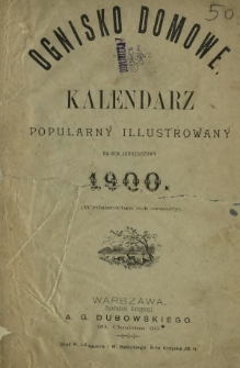 Ognisko Domowe : kalendarz popularny ilustrowany na rok jubileuszowy 1900