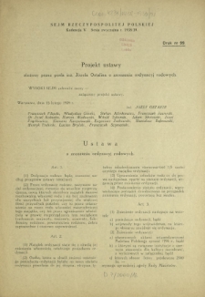 Projekt ustawy złożony przez posła inż. Józefa Ostafina o znoszeniu ordynacyj rodowych. Druk Nr 99 [Dodatek do] : Sprawozdanie Stenograficzne z ... Posiedzenia Sejmu Rzeczypospolitej z dnia ... (V Kadencja 1938-1939)