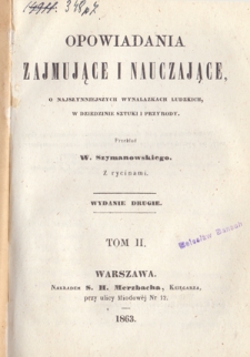 Opowiadania zajmujące i nauczające o najsłynniejszych wynalazkach ludzkich w dziedzinie sztuki i przyrody. T. 2