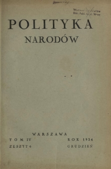 Polityka Narodów : miesięcznik poświęcony zagadnieniom polityki zagranicznej państwa i polityce światowej. T. 4, półrocz. 2, z. 6 (grudzień 1934)