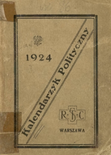 Kalendarzyk Polityczny : vademecum dla senator&oacute;w, posł&oacute;w sejmowych, polityk&oacute;w męż&oacute;w stanu, publicyst&oacute;w i t.d. na 1924 rok / pod red. St. Cieszkowskiego