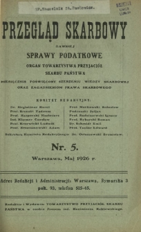 Przegląd Skarbowy : dawniej Sprawy Podatkowe : organ Towarzystwa Przyjaciół Skarbu Państwa : miesięcznik poświęcony szerzeniu wiedzy skarbowej oraz zagadnieniom prawa skarbowego. R. 5, nr 5 (maj 1926)