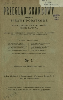 Przegląd Skarbowy : dawniej Sprawy Podatkowe : organ Towarzystwa Przyjaciół Skarbu Państwa : miesięcznik poświęcony szerzeniu wiedzy skarbowej oraz zagadnieniom prawa skarbowego. R. 6, nr 1 (styczeń 1927)