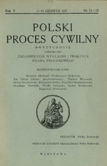 Polski Proces Cywilny : dwutygodnik poświęcony zagadnieniom wykładni i praktyce prawa procesowego. R. 5, Nr 11-12 (1-15 czerwca 1937)