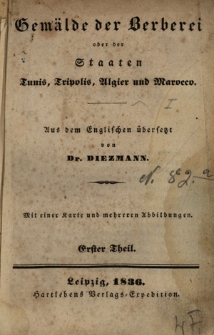 Gemälde der Berberei oder der Staaten Tunis, Tripolis, Algier und Marocco : Mit einer karte und mehreren Abbildungen. T. 1