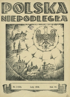 Polska Niepodległa : czasopismo poświęcone kulturze, historii, sprawom społecznym i pracy państw.-twórczej Polska Niepodległa R. 6, Nr 2(52) (luty 1936)