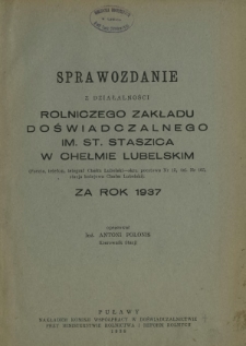 Sprawozdanie z Działalności Rolniczego Zakładu Doświadczalnego im. St. Staszica w Chełmie Lubelskim za Rok 1937