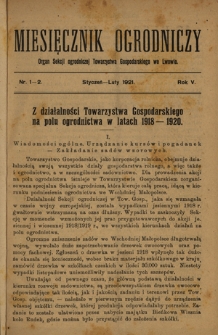 Miesięcznik Ogrodniczy : organ Sekcji Ogrodniczej Tow. Gospodarskiego we Lwowie / pod red. Antoniego Wr&oacute;blewskiego. R. 5, Nr 1 i 2 (styczeń-luty 1921)