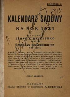 Kalendarz Sądowy na Rok 1931 : imienny wykaz wszystkich sędziów, prokuratorów, pisarzy hipotecznych, notarjuszy, pisarzy hipotecznych, komorników i obrońców sądowych / opracowali pod redakcją Zygmunta Krzysztoporskiego, Jerzy Kirkiczenko i Marjan Kraczkiewicz. R. 5