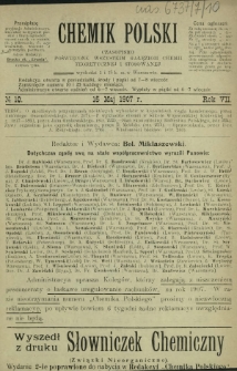 Chemik Polski : czasopismo poświęcone wszystkim gałęziom chemii teoretycznej i stosowanej / red. i wyd. Bol. Miklaszewski. R. 7, nr 10 (15 maj 1907)