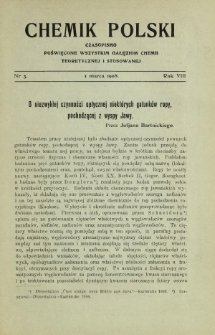 Chemik Polski : czasopismo poświęcone wszystkim gałęziom chemii teoretycznej i stosowanej / red. i wyd. B. Miklaszewski. R. 8, nr 5 (1 marca 1908)