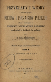 Przykłady i wzory z najcelniejszych poetów i prozaików polskich zebrane i zastosowane do historyi literatury polskiej opowiedzianéj w krótkości dla młodzieży. T. 1