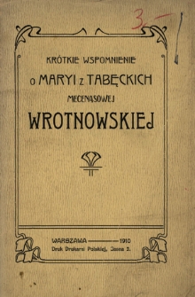 Kr&oacute;tkie wspomnienie o Marji z Tabęckich mecenasowej Wrotnowskiej