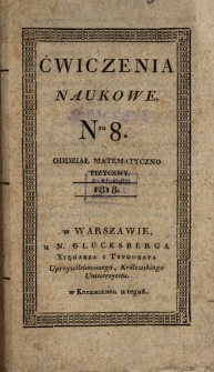 Ćwiczenia Naukowe. Oddział Matematyczno-Fizyczny / [red. Franciszek Skomorowski]. T. 2, nr 8 (1818)