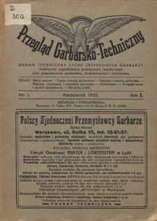 Przegląd Garbarsko-Techniczny : organ techniczny Cechu Zrzeszonych Garbarzy poświęcony zagadnieniom praktycznym, teoretycznym oraz gospodarczym garbarstwa, białosk&oacute;rnictwa i futrzarstwa. R. 1, nr 1 (październik 1935)