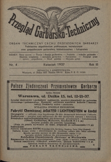 Przegląd Garbarsko-Techniczny : organ techniczny Cechu Zrzeszonych Garbarzy poświęcony zagadnieniom praktycznym, teoretycznym oraz gospodarczym garbarstwa, białosk&oacute;rnictwa i futrzarstwa. R. 3, nr 4 (kwiecień 1937)