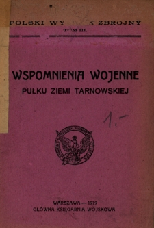 Wspomnienia wojenne Pułku Ziemi Tarnowskiej (obecnie 16 p.p.) z lat 1914 i 1915 : (opracowane przez oficer&oacute;w pułku 16 piechoty)