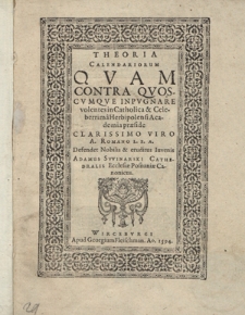 Theoria Calendariorum Qvam Contra Qvosqvmqve Inpvgnare volentes in Catholica & Celeberrima Herbipolensi Academia præside [...] A. Romano L. E. A.