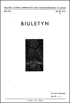 Biuletyn Biblioteki Uniwersytetu Marii Curie-Skłodowskiej w Lublinie. R. 21 (1973) nr 4
