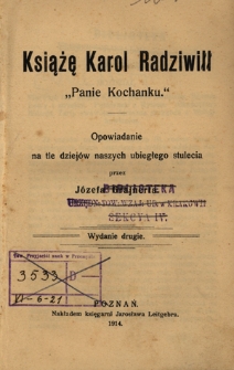 Książę Karol Radziwiłł "Panie Kochanku" : opowiadanie na tle dziej&oacute;w naszych ubiegłego stulecia
