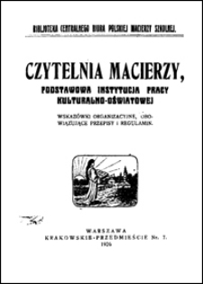 Czytelnia Macierzy, podstawowa instytucja pracy kulturalno-oświatowej : wskazówki organizacyjne, obowiązujące przepisy i regulamin