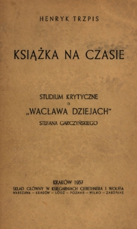 Książka na czasie : studium krytyczne o "Wacława Dziejach" Stefana Garczyńskiego