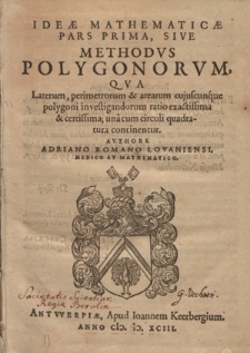 Ideæ Mathematicæ Pars Prima, Sive Methodvs Polygonorvm, Qva Laterum, perimetrorum & arearum cujuscunque polygoni investigandorum ratio exactissima & certissima; una cum circuli quadratura continentur
