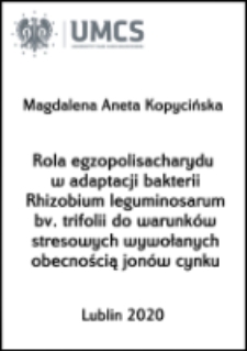 Rola egzopolisacharydu w adaptacji bakterii Rhizobium leguminosarum bv. trifolii do warunków stresowych wywołanych obecnością jonów cynku