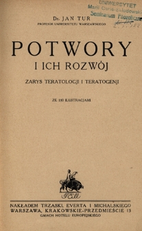 Potwory i ich rozwój : zarys teratologji i teratogenji : ze 110 ilustracjami