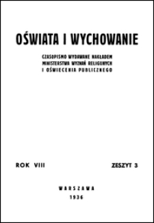 Oświata i Wychowanie : czasopismo wydawane nakładem Ministerstwa Wyznań Religijnych i Oświecenia Publicznego R. 8, z. 3 (1936)