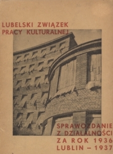 Sprawozdanie z Działałności Lubelskiego Związku Pracy Kulturalnej za Rok 1936
