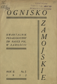 Ognisko Zamojskie: kwartalnik poświęcony zagadnieniom metodologiczno-pedagogicznym w związku z praktyką szkolną oraz pracy regionalnej. R. 2, nr 2 (marzec/kwiecień/maj 1932)