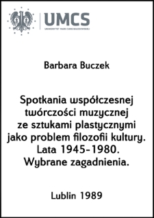 Spotkania współczesnej twórczości muzycznej ze sztukami plastycznymi jako problem filozofii kultury. Lata 1945-1980. Wybrane zagadnienia