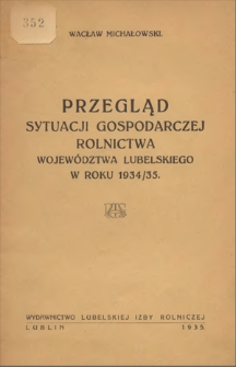 Przegląd sytuacji gospodarczej rolnictwa wojew&oacute;dztwa lubelskiego w roku 1934/35