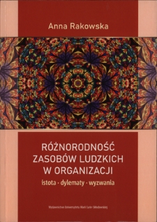 Różnorodność zasobów ludzkich w organizacji : istota, dylematy, wyzwania